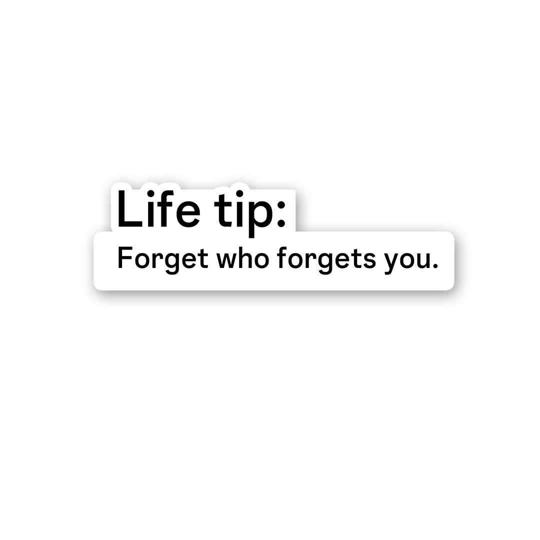 Life Tip Forget Who Forgets You Sticker waterproof vinyl decal for laptop, bike, car & bottle