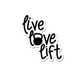 Live Love Lift Sticker waterproof vinyl decal for laptop, bike, car & bottle