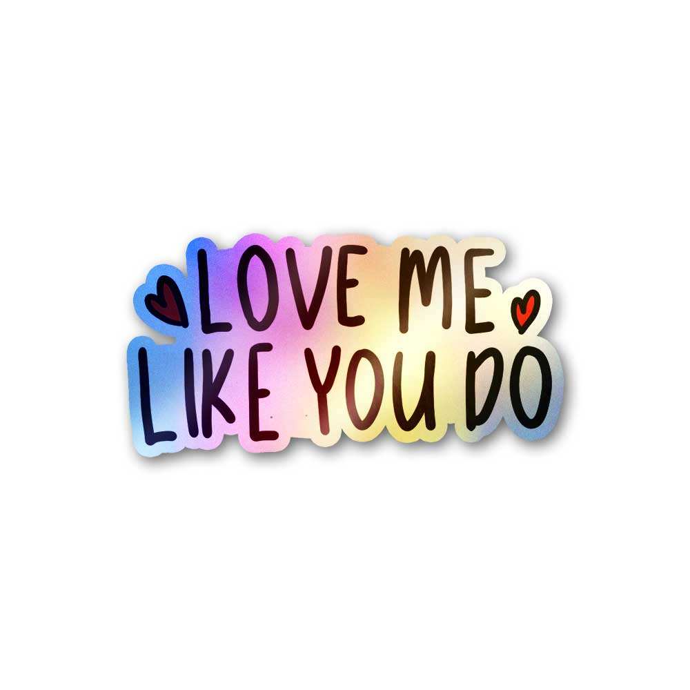 Love Me Like You Do Holographic Sticker - Holographic stickers | STICK IT UP