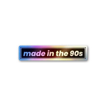 Made In The 90s Holographic Sticker waterproof vinyl decal for laptop, bike, car & bottle