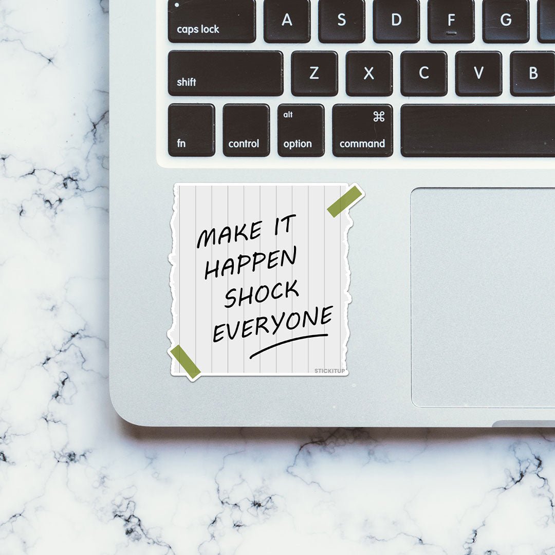 Make Is Happen Shock Everyone Sticker waterproof vinyl decal for laptop, bike, car & bottle