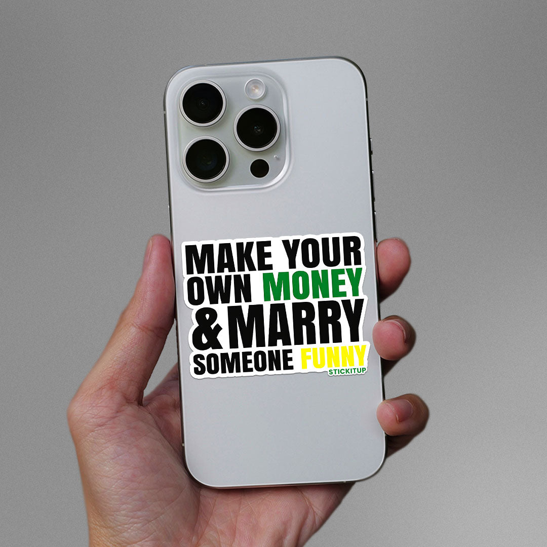 Make Your Own Money and Marry Someone Funny Sticker waterproof vinyl decal for laptop, bike, car & bottle