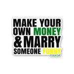 Make Your Own Money and Marry Someone Funny Sticker waterproof vinyl decal for laptop, bike, car & bottle