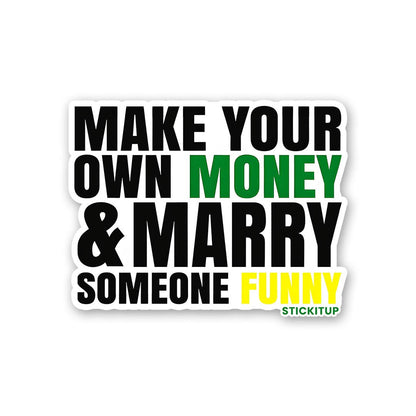 Make Your Own Money and Marry Someone Funny Sticker waterproof vinyl decal for laptop, bike, car & bottle