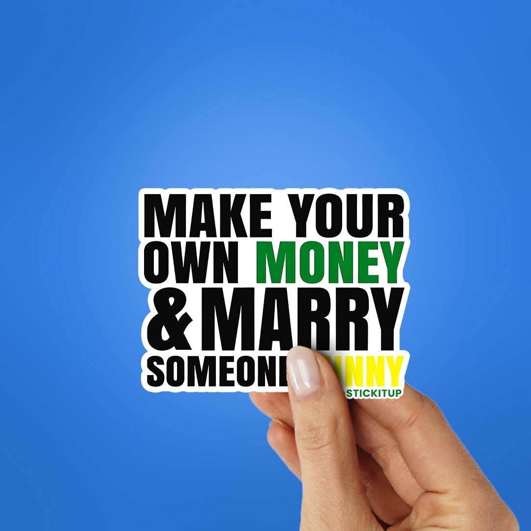 Make Your Own Money and Marry Someone Funny Sticker waterproof vinyl decal for laptop, bike, car & bottle