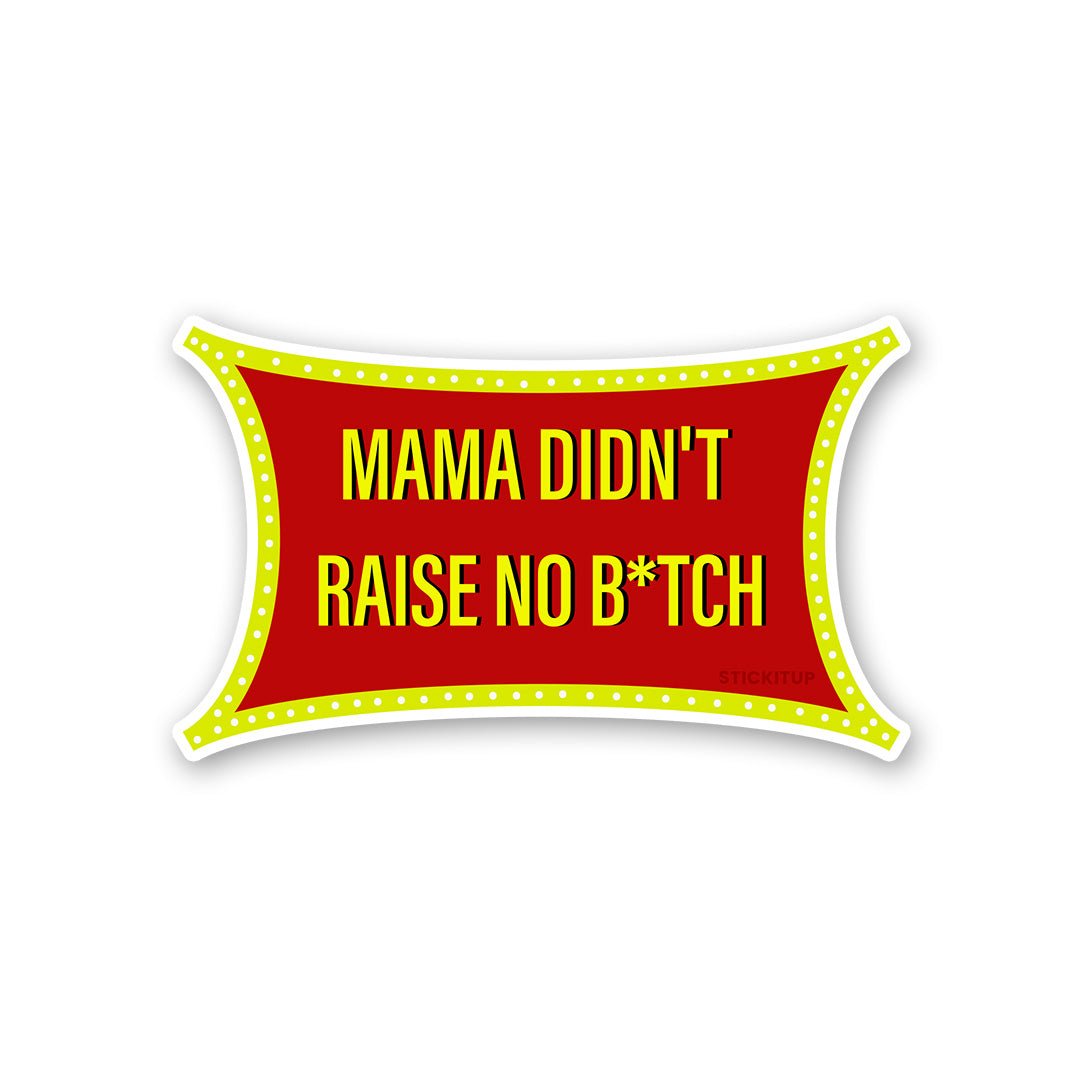 Mama Didn T Raise Sticker - Stickers | STICK IT UP