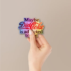 Maybe Diet Soda Is Addicted To Me Holographic Stickers - Holographic stickers | STICK IT UP