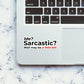 Me Sarcastic Sticker waterproof vinyl decal for laptop, bike, car & bottle