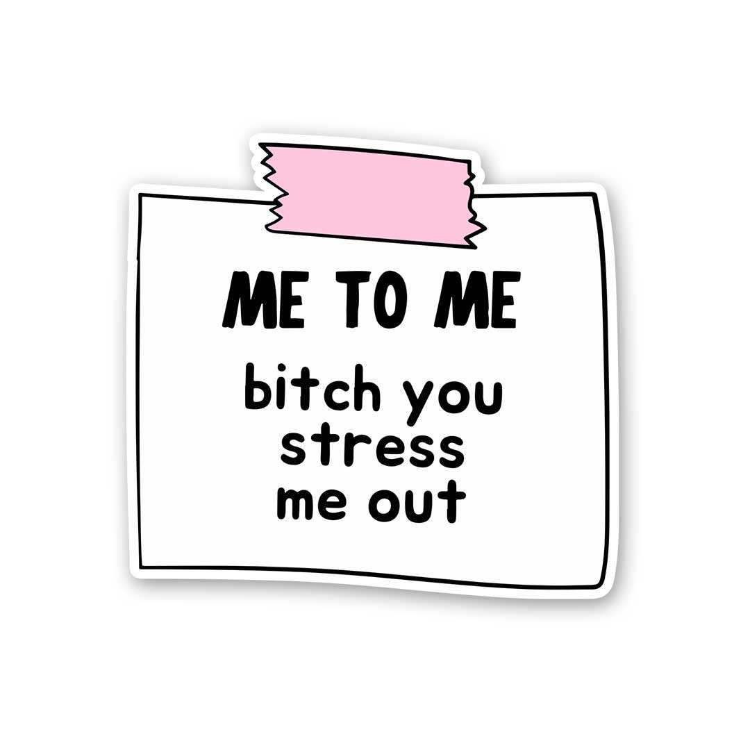 Me To Me Bitch You Stress Me Out Sticker - Stickers | STICK IT UP