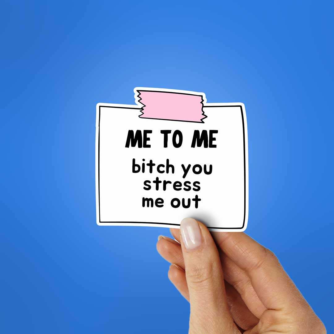 Me To Me Bitch You Stress Me Out Sticker waterproof vinyl decal for laptop, bike, car & bottle