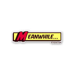 Meanwhile Sticker waterproof vinyl decal for laptop, bike, car & bottle