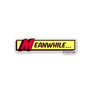 Meanwhile Sticker waterproof vinyl decal for laptop, bike, car & bottle