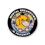 Mental Breakdown In Progess Sticker waterproof vinyl decal for laptop, bike, car & bottle