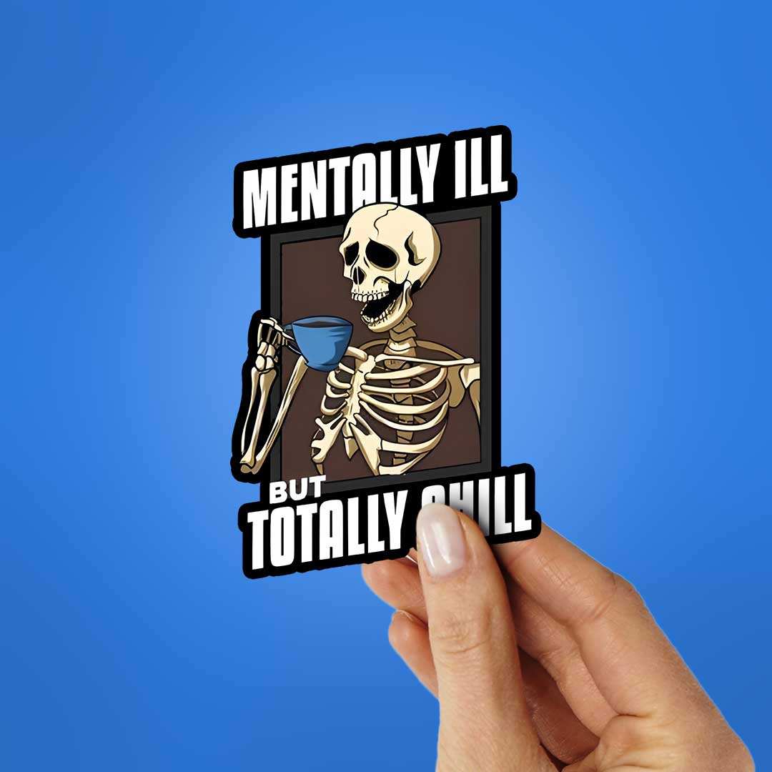 Mentally Ill But Totaly Chill Sticker waterproof vinyl decal for laptop, bike, car & bottle