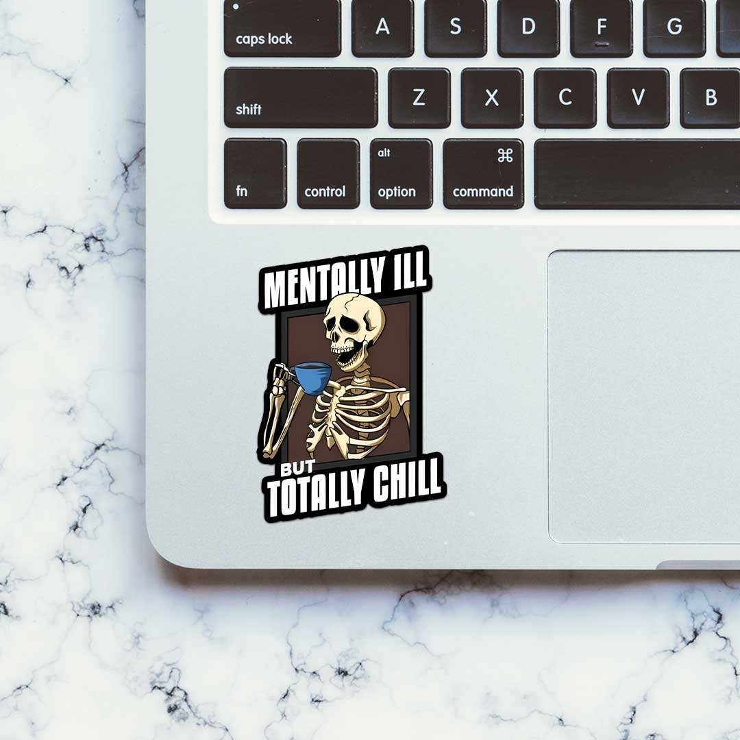 Mentally Ill But Totaly Chill Sticker waterproof vinyl decal for laptop, bike, car & bottle