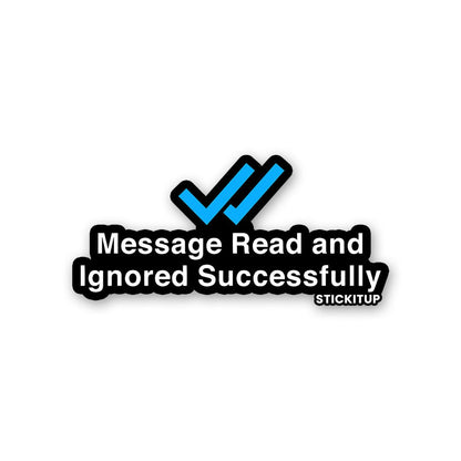 Message Read And Ignored Sticker waterproof vinyl decal for laptop, bike, car & bottle