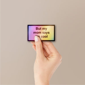 Mom Says I'm Cool Holographic Stickers - Holographic stickers | STICK IT UP