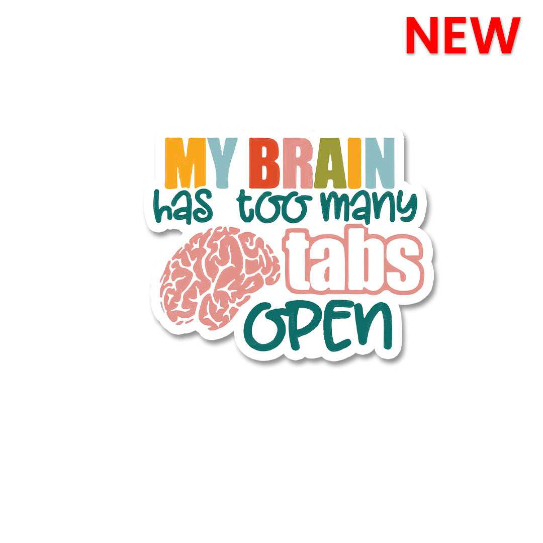 My Brain Has Too Many Tabs Open Sticker - Stickers | STICK IT UP