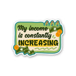 My Income Is Constantly Sticker waterproof vinyl decal for laptop, bike, car & bottle