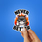 Never Better Sticker - Stickers | STICK IT UP