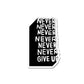 Never Give Up Sticker waterproof vinyl decal for laptop, bike, car & bottle