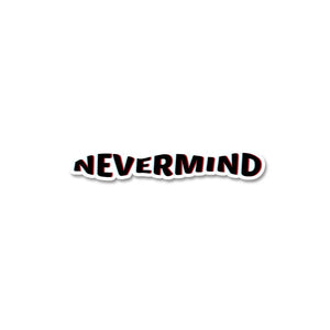Nevermind Sticker waterproof vinyl decal for laptop, bike, car & bottle