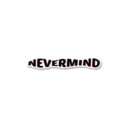Nevermind Sticker - STICK IT UP