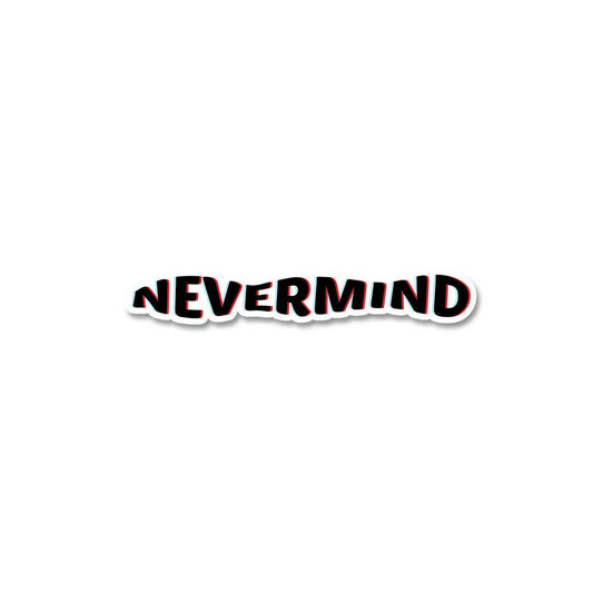 Nevermind Sticker - STICK IT UP