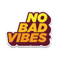 No Bad Vibes Bumper Sticker waterproof vinyl decal for laptop, bike, car & bottle