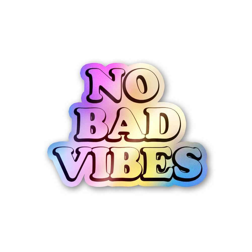 No Bad Vibes Holographic Stickers waterproof vinyl decal for laptop, bike, car & bottle