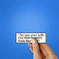 No one ever tells Sticker waterproof vinyl decal for laptop, bike, car & bottle