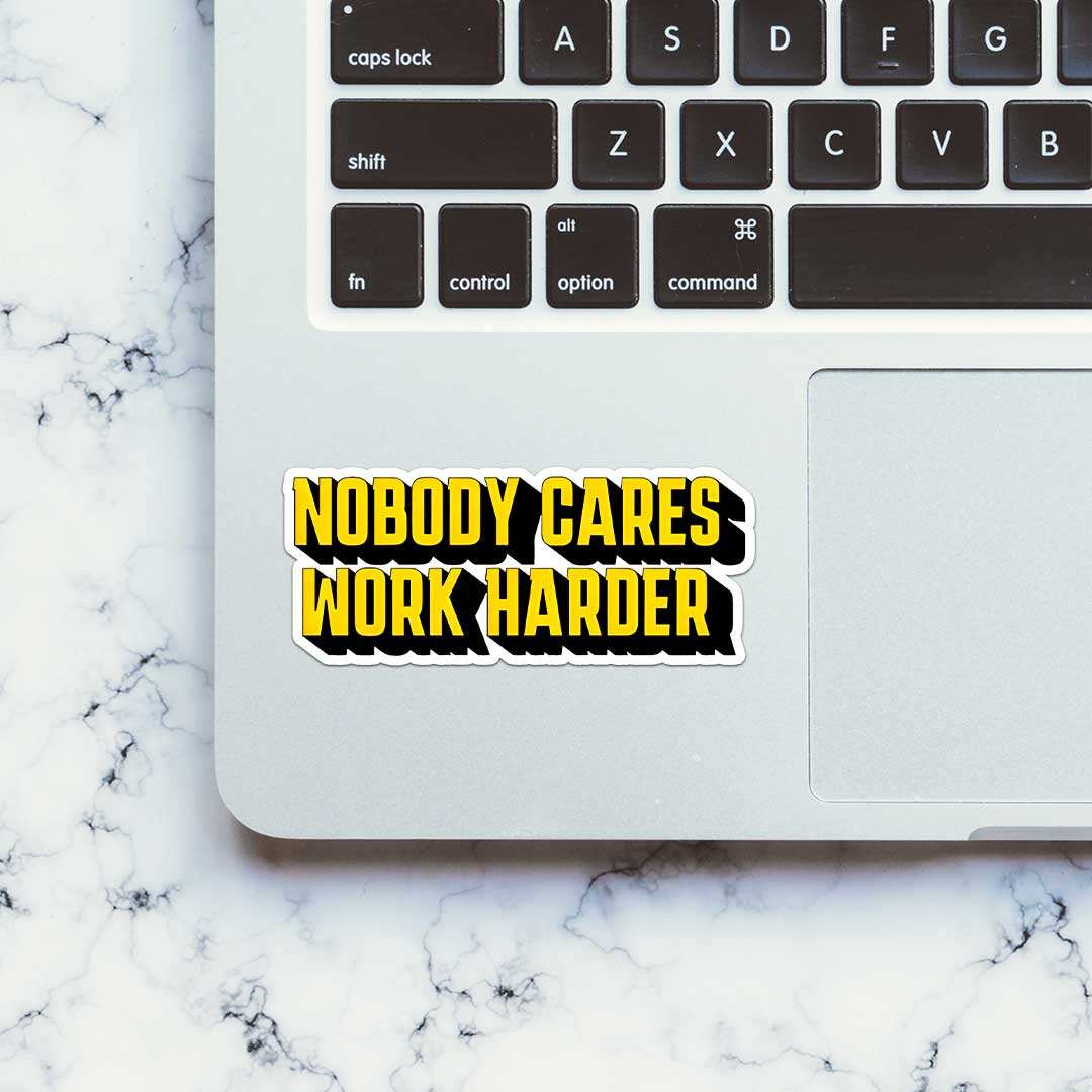 Nobody Cares Work Hard Sticker waterproof vinyl decal for laptop, bike, car & bottle