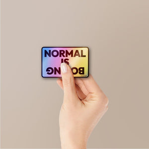 Normal is Boring Holographic Stickers - Holographic stickers | STICK IT UP