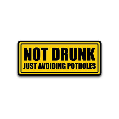 Not Drunk Just Avoiding Potholes Bumper Sticker - STICK IT UP