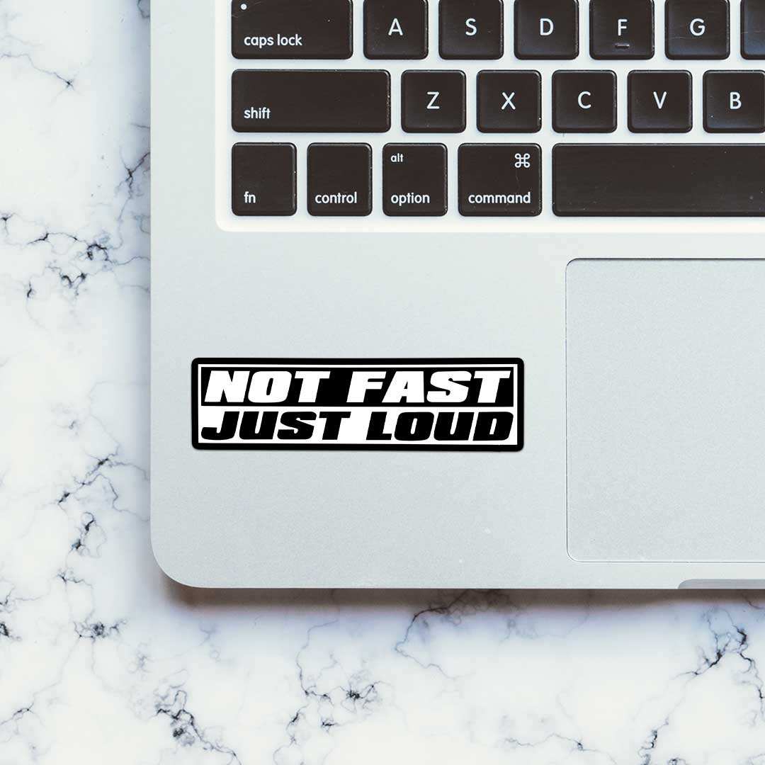 Not Fast Just Loud Sticker waterproof vinyl decal for laptop, bike, car & bottle