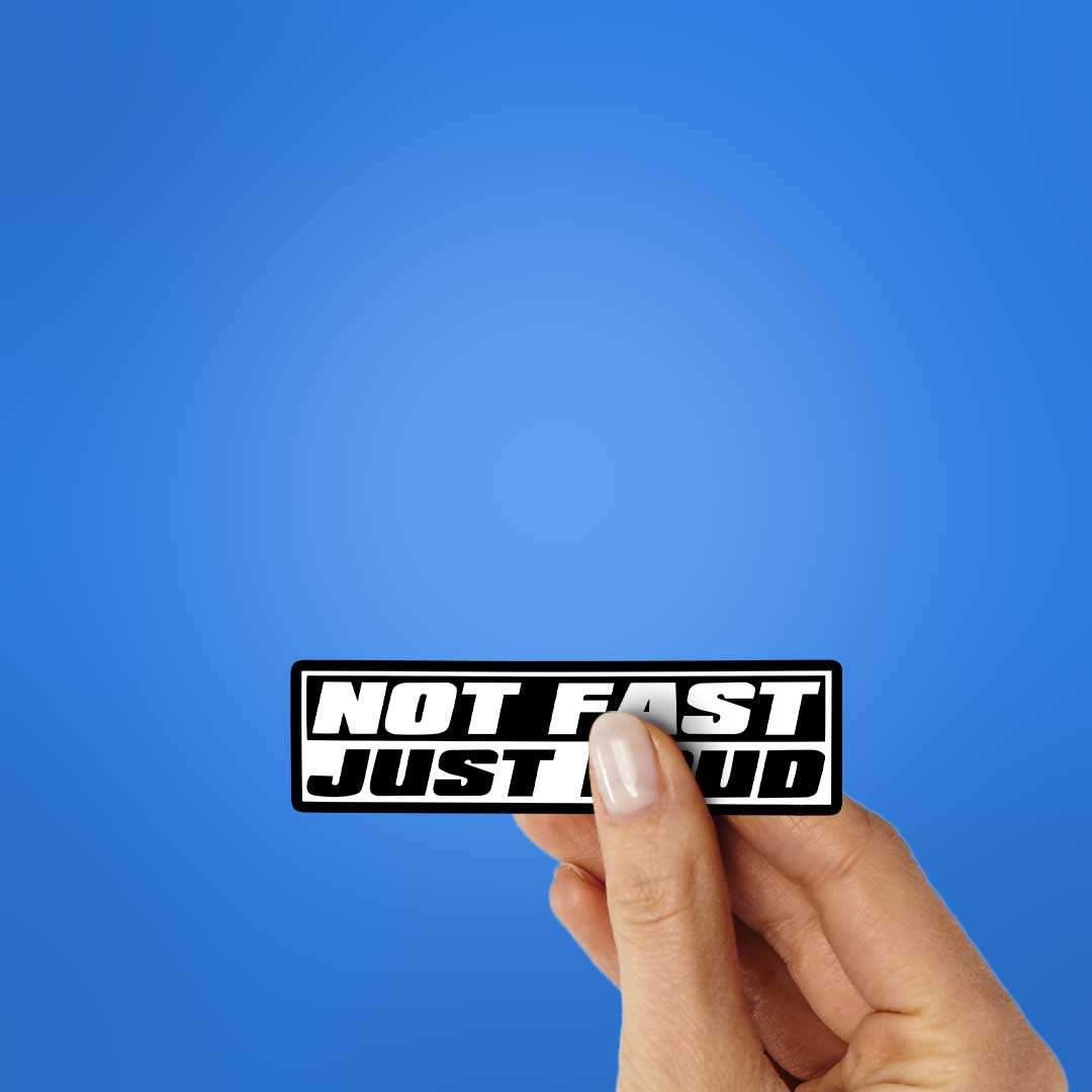 Not Fast Just Loud Sticker waterproof vinyl decal for laptop, bike, car & bottle
