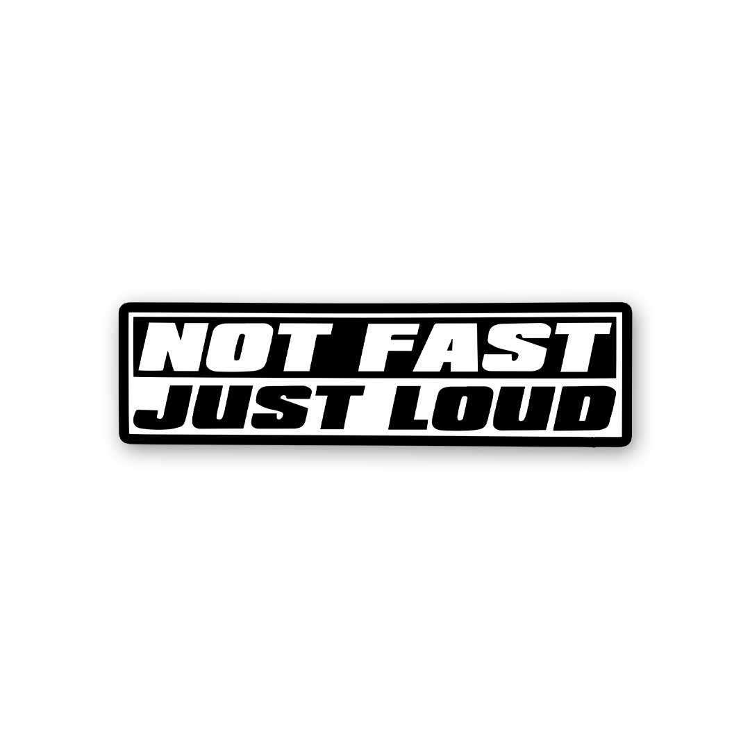 Not Fast Just Loud Sticker waterproof vinyl decal for laptop, bike, car & bottle
