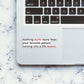 Nothing Hurts Sticker waterproof vinyl decal for laptop, bike, car & bottle