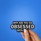 Obsessed Glitter Sticker waterproof vinyl decal for laptop, bike, car & bottle