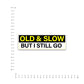 Old and slow Bumper Sticker waterproof vinyl decal for laptop, bike, car & bottle