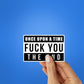 Once Upon A Time Fuck You Sticker waterproof vinyl decal for laptop, bike, car & bottle