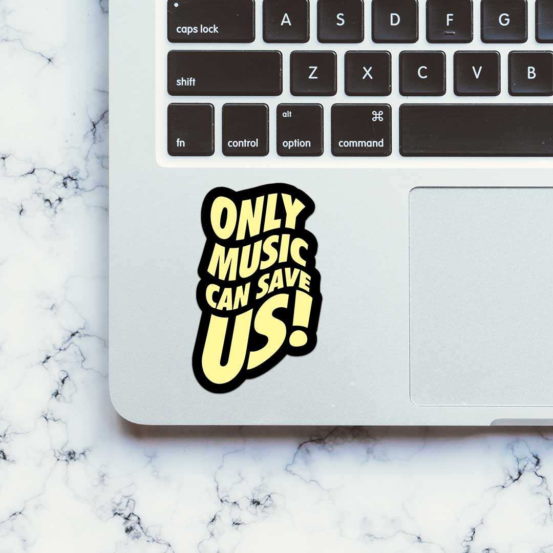 Only Music Can Save Us! Sticker - STICK IT UP