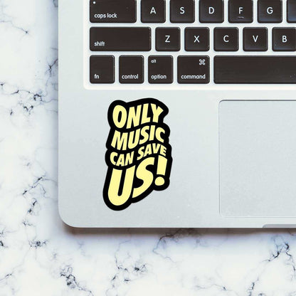Only Music Can Save Us! Sticker - STICK IT UP