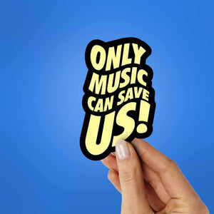 Only Music Can Save Us! Sticker waterproof vinyl decal for laptop, bike, car & bottle