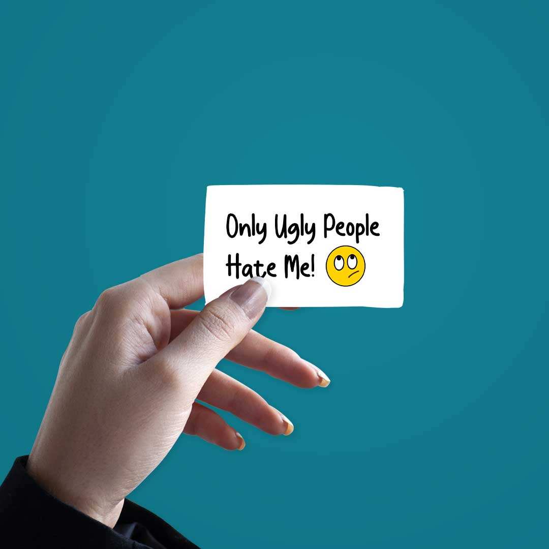 Only Ugly People Hate Me Sticker - STICK IT UP