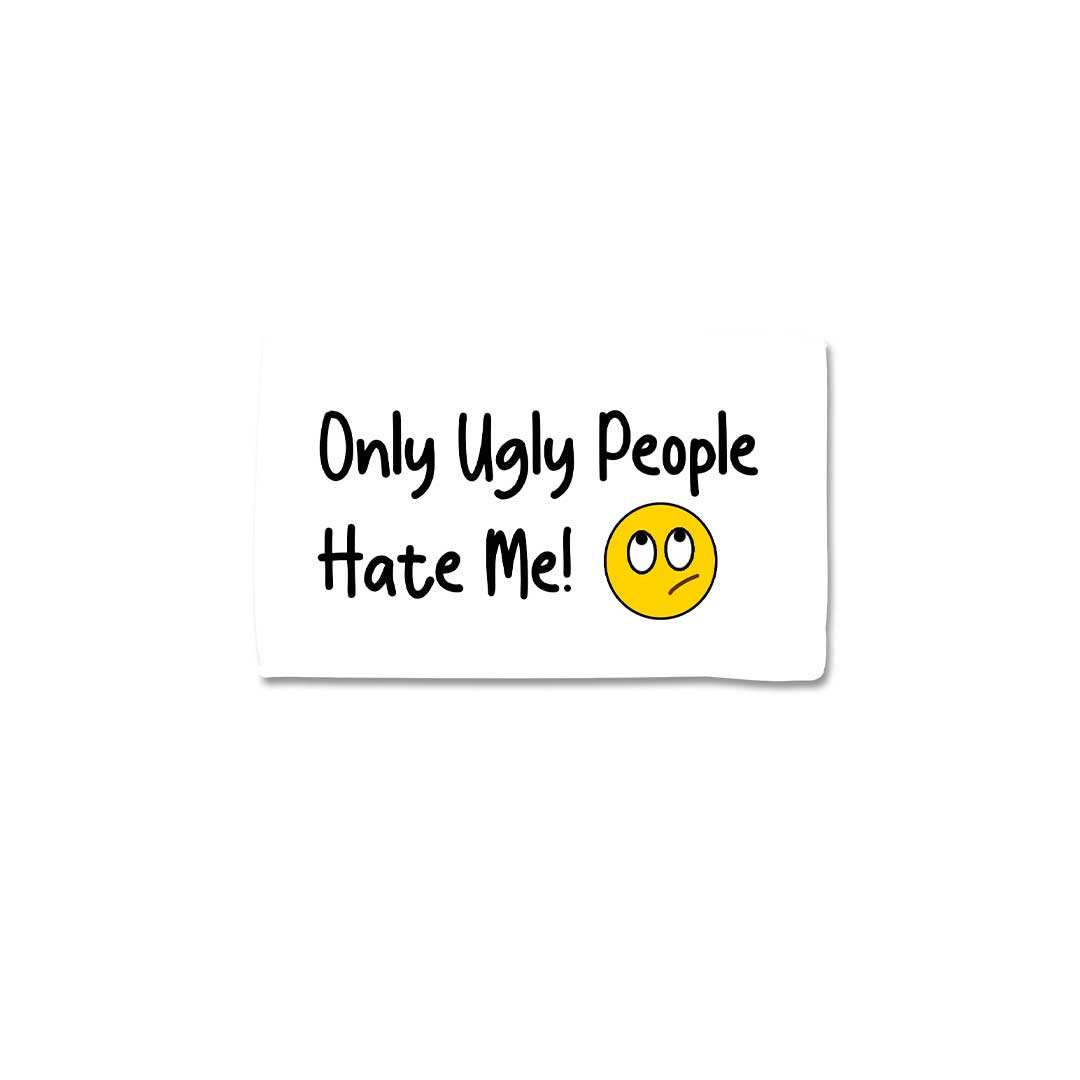 Only Ugly People Hate Me Sticker - Stickers | STICK IT UP
