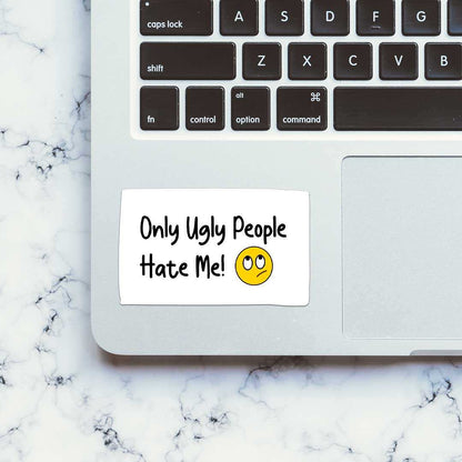 Only Ugly People Hate Me Sticker - STICK IT UP