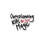 Over planning kills magic Sticker waterproof vinyl decal for laptop, bike, car & bottle