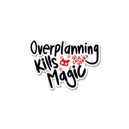 Over planning kills magic Sticker waterproof vinyl decal for laptop, bike, car & bottle