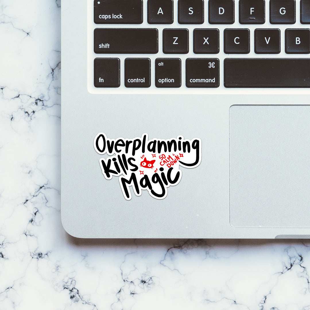 Over planning kills magic Sticker waterproof vinyl decal for laptop, bike, car & bottle